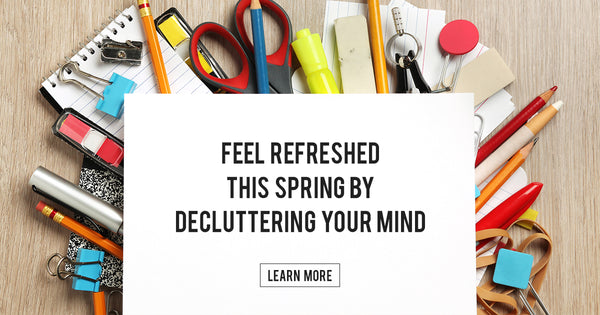How to Feel Refreshed This Spring by Decluttering Your Mind
